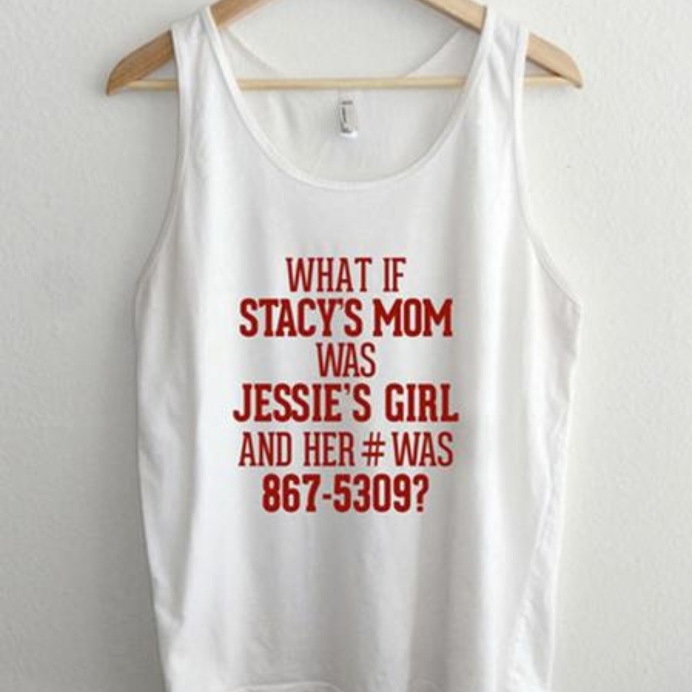 What if Stacy's Mom was Jessie's Girl 8675309 Tank